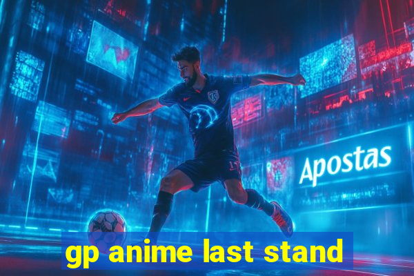 gp anime last stand